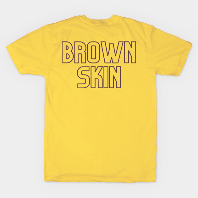 Brown Skin Melanin Poppin by Brown Skin Garms By Urmajes-Tees 